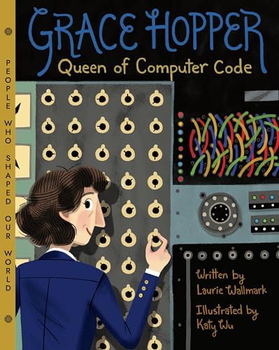 Grace Hopper: Queen of Computer Code (People Who Shaped Our World, 1)