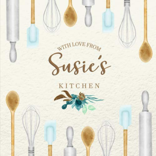 With Love From Susie's Kitchen: Personalized Empty Cookbook for Recipes | Write in Personal and Family Meals