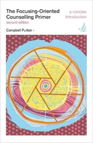 The Focusing-Oriented Counselling Primer (second edition): A concise introduction (The Primers in Counselling Series)