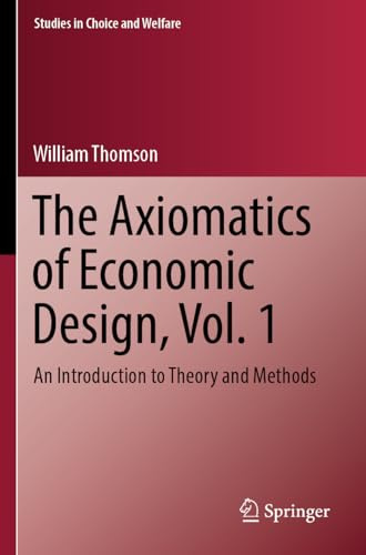 The Axiomatics of Economic Design, Vol. 1: An Introduction to Theory and Methods (Studies in Choice and Welfare)