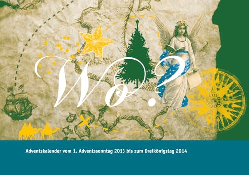 Wo?: Adventskalender vom 1. Adventssonntag 2013 bis zum Dreikönigstag 2014