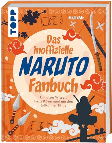 Das inoffizielle Naruto Fan-Buch: Unnützes Wissen, Facts & Fun rund um den tollkühnen Ninja