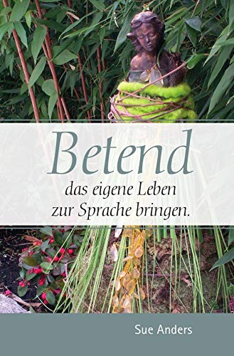 Betend das eigene Leben zur Sprache bringen: Gebetsbüchlein