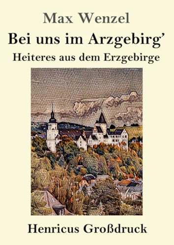 Bei uns im Arzgebirg' (Großdruck): Heiteres aus dem Erzgebirge