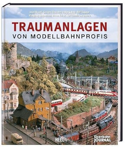 Traumanlagen von Modellbahnprofis: Die schönsten Modelleisenbahn-Anlagen - mit wertvollen Expertentipps