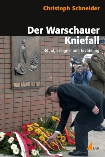 Der Warschauer Kniefall: Ritual, Ereignis und Erzählung (Historische Kulturwissenschaft)