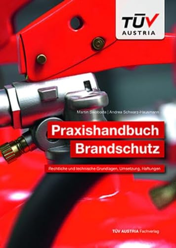 Praxishandbuch Brandschutz: Rechtliche und technische Grundlagen, Umsetzung, Haftungen