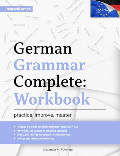 Learn German: German Grammar Complete: Workbook: Exercises for All Levels from A1 to C2 (A2, B1, B2, C1) for Beginners and Advanced Learners: 300+ ... German Learning & Self-Study (Deutsch Lernen)
