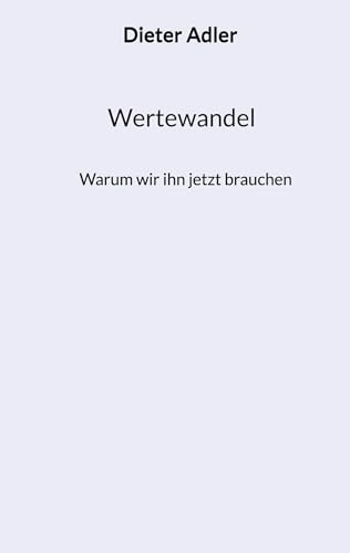 Wertewandel: Warum wir ihn jetzt brauchen