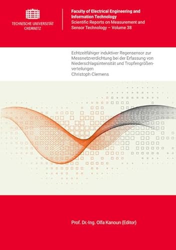 Echtzeitfähiger induktiver Regensensor zur Messnetzverdichtung bei der Erfassung von Niederschlagsintensität und Tropfengrößenverteilungen (Scientific Reports on Measurement and Sensor Technology)