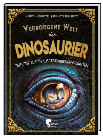 Verborgene Welt der Dinosaurier: Zeitreise zu den ausgestorbenen Giganten (Verborgene Welten)