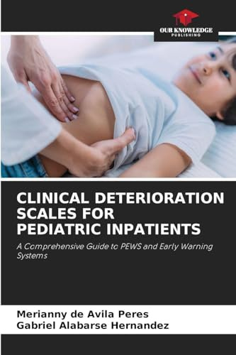 CLINICAL DETERIORATION SCALES FOR PEDIATRIC INPATIENTS: A Comprehensive Guide to PEWS and Early Warning Systems