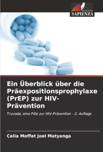 Ein Überblick über die Präexpositionsprophylaxe (PrEP) zur HIV-Prävention: Truvada, eine Pille zur HIV-Prävention - 2. Auflage