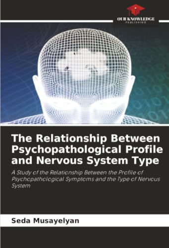The Relationship Between Psychopathological Profile and Nervous System Type: A Study of the Relationship Between the Profile of Psychopathological Symptoms and the Type of Nervous System