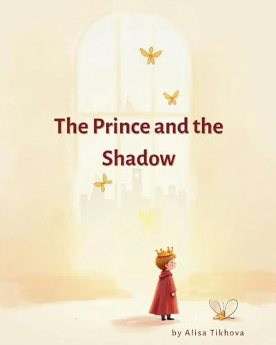 The Prince and the Shadow: A Gentle Story About Loneliness, Comfort, and Growing Up (Prince Universe, Band 1)