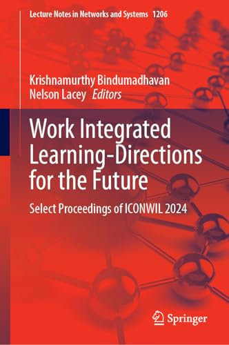 Work Integrated Learning-Directions for the Future: Select Proceedings of ICONWIL 2024 (Lecture Notes in Networks and Systems, 1206)