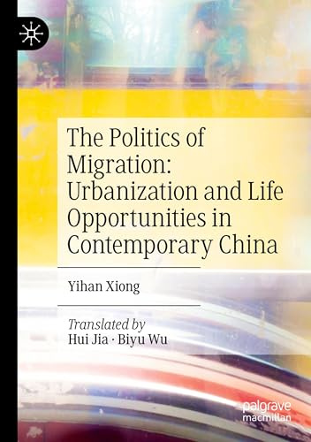 The Politics of Migration: Urbanization and Life Opportunities in Contemporary China