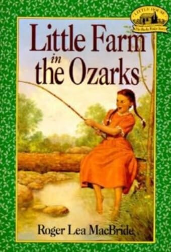 Little Farm in the Ozarks: Laura's Daughter Rose Wilder Begins a New Life - A Chapter Book for Kids (Ages 8-12)