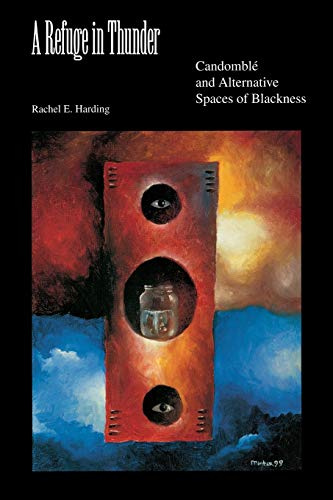 A Refuge in Thunder: Candomblé and Alternative Spaces of Blackness (Blacks in the Diaspora)