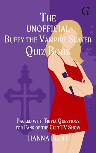 The Unofficial Buffy the Vampire Slayer Quiz Book: Over 300 Trivia Questions for Fans of the Cult TV Show