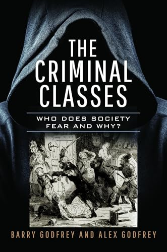 The Criminal Classes: Who Does Society Fear and Why?