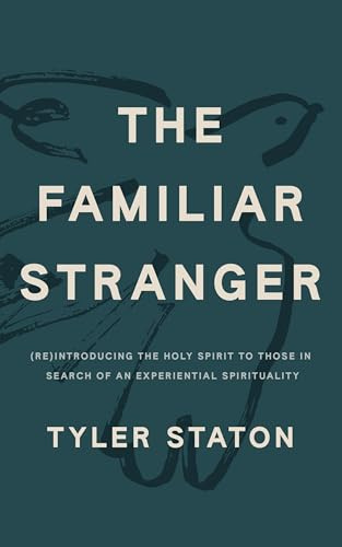 The Familiar Stranger: (Re)Introducing the Holy Spirit to Those in Search of an Experiential Spirituality