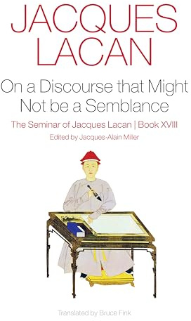 On a Discourse that Might not Be a Semblance: The Seminar of Jacques Lacan, Book XVIII