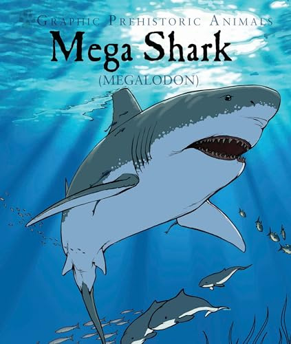 Mega Shark: Megalodon (Graphic Prehistoric Animals)
