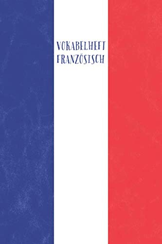 Vokabelheft Französisch: 2 Spalten | Vokabelheft mit Trennlinie | 100 Seiten | ( ~ Din A5 ) 15.24 x 22.86 cm | Vintage Französische Flagge