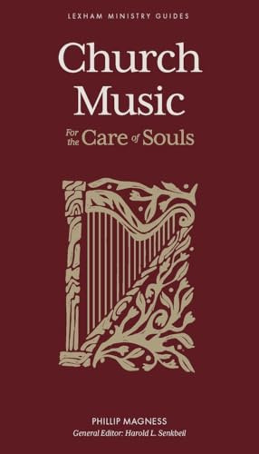 Church Music – For the Care of Souls (Lexham Ministry Guides)