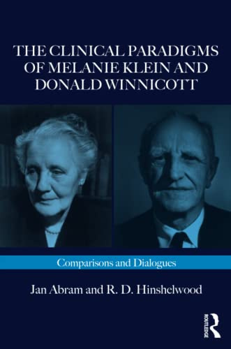 The Clinical Paradigms of Melanie Klein and Donald Winnicott: Comparisons and Dialogues (Routledge Clinical Paradigms Dialogue Series)