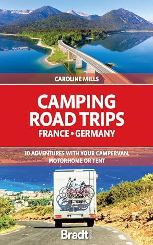 Camping Road Trips France & Germany: 30 Adventures with your Campervan, Motorhome or Tent (Bradt Travel Guides (Other Guides))