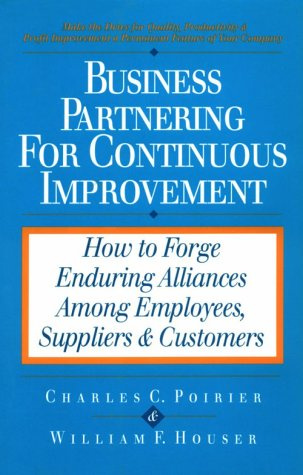 Business Partnering for Continuous Improvement: How to Forge Enduring Alliances Among Employees, Suppliers & Customers