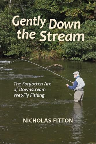 GENTLY DOWN THE STREAM: The forgotten art of wet-fly fishing.