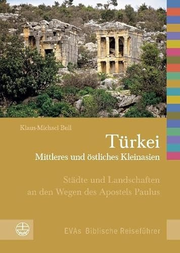 Türkei – Mittleres und östliches Kleinasien: Städte und Landschaften an den Wegen des Apostels Paulus (Evas Biblische Reiseführer, Band 4)