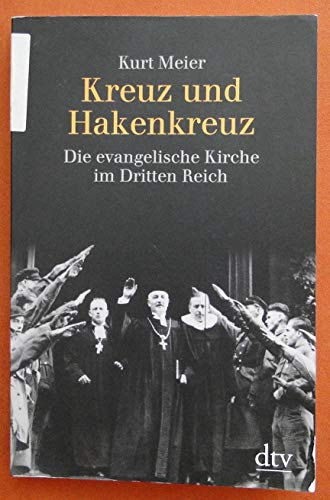 Kreuz und Hakenkreuz: Die evangelische Kirche im Dritten Reich