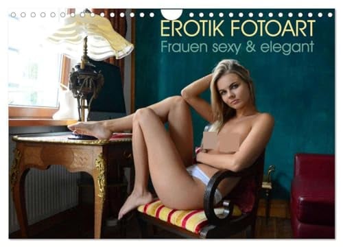 Erotik Fotoart - Frauen sexy & elegant (Wandkalender 2025 DIN A4 quer), CALVENDO Monatskalender: Erotische Frauen, sexy & elegant, Akt-Kalender, schöne Girls sinnlich fotografiert (CALVENDO Erotik)