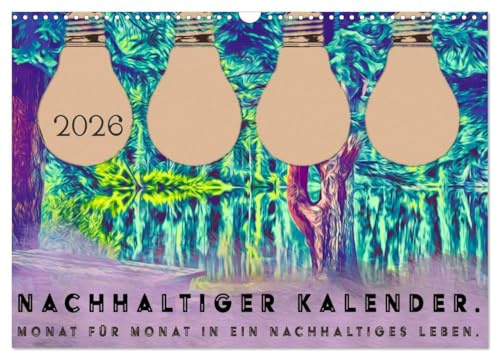 Nachhaltiger Kalender. Monat für Monat in ein nachhaltiges Leben. (Wandkalender 2026 DIN A3 quer), CALVENDO Monatskalender: ede Reise beginnt mit ... nachhaltiger machen. (CALVENDO Lifestyle)
