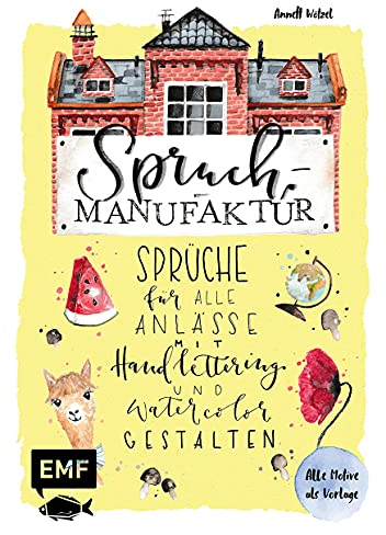 Spruch-Manufaktur – Sprüche für alle Anlässe mit Handlettering und Watercolor gestalten: Alle Motive als Vorlage