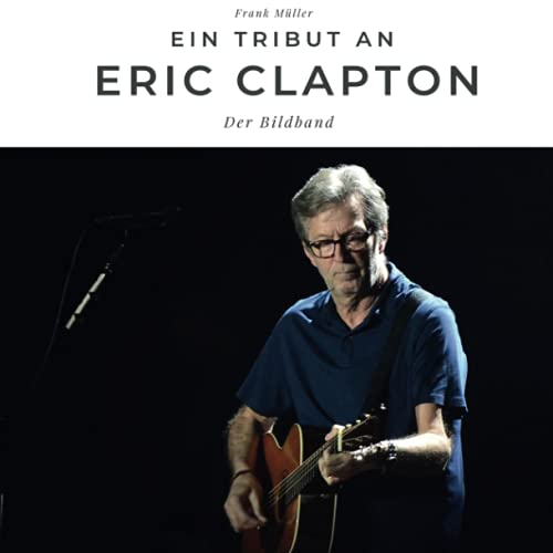 Ein Tribut an Eric Clapton: Der Bildband