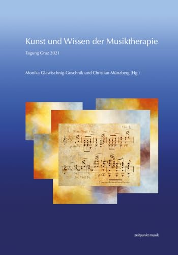 Kunst und Wissen der Musiktherapie: Tagung Graz 2021 (zeitpunkt musik)
