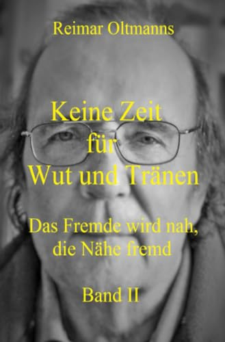 Keine Zeit für Wut und Tränen Band II: Das Fremde wird nah, die Nähe fremd