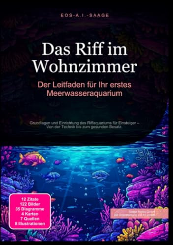 Das Riff im Wohnzimmer: Der Leitfaden für Ihr erstes Meerwasseraquarium: Grundlagen und Einrichtung des Riffaquariums für Einsteiger – Von der Technik bis zum gesunden Besatz.