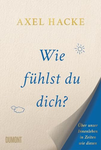 Wie fühlst du dich?: Über unser Innenleben in Zeiten wie diesen