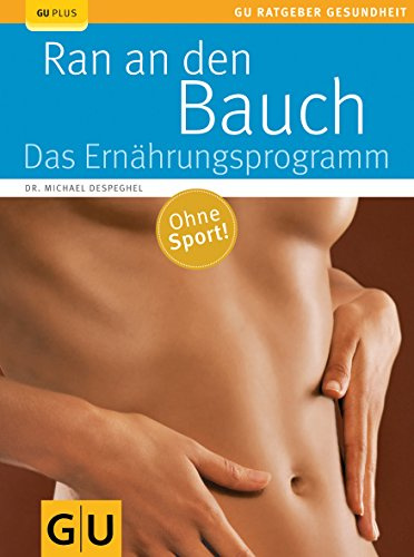 Ran an den Bauch. Das Ernährungsprogramm (GU Ratgeber Gesundheit)