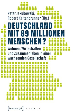 Deutschland mit 89 Millionen Menschen?: Wohnen, Wirtschaften und Zusammenleben in einer wachsenden Gesellschaft (X-Texte zu Kultur und Gesellschaft)