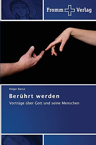 Berührt werden: Vorträge über Gott und seine Menschen