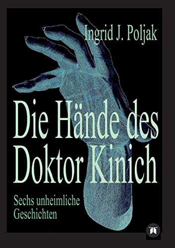 Die Hände des Doktor Kinich: Sechs unheimliche Geschichten