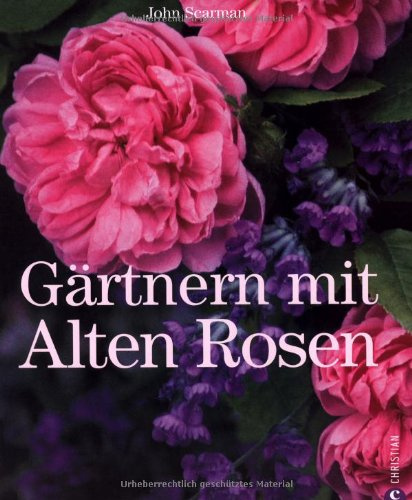 Gärtnern mit alten Rosen