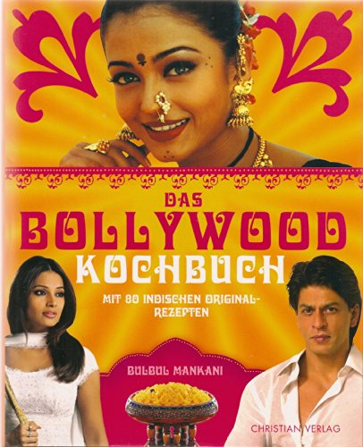Das Bollywood-Kochbuch: Mit 80 indischen Original-Rezepten
